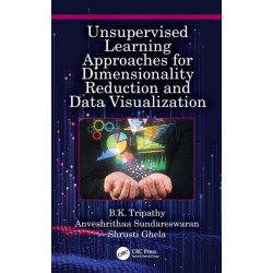 Unsupervised Learning Approaches for Dimensionality Reduction and Data Visualization: Unsupervised Learning Approaches for Dimensionality Reduction and Data Visualization