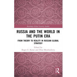 Russia and the World in the Putin Era: From Theory to Reality in Russian Global Strategy