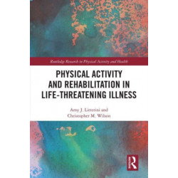 Physical Activity and Rehabilitation in Life-threatening Illness