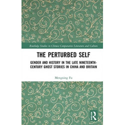 The Perturbed Self: Gender and History in Late Nineteenth-Century Ghost Stories in China and Britain
