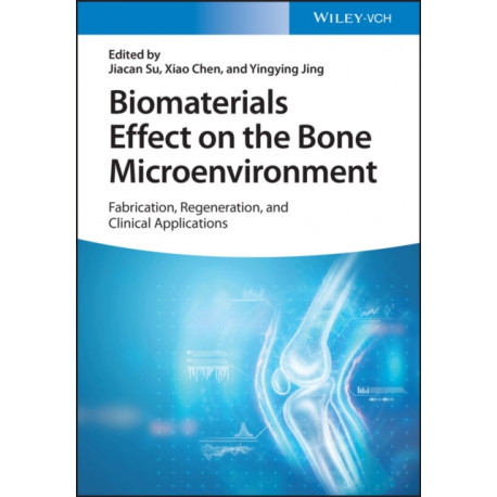 Biomaterials Effect on the Bone Microenvironment: Fabrication, Regeneration, and Clinical Applications