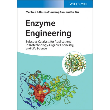 Enzyme Engineering: Selective Catalysts for Applications in Biotechnology, Organic Chemistry, and Life Science