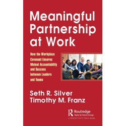 Meaningful Partnership at Work: How The Workplace Covenant Ensures Mutual Accountability and Success between Leaders and Teams