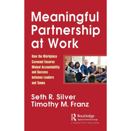 Meaningful Partnership at Work: How The Workplace Covenant Ensures Mutual Accountability and Success between Leaders and Teams
