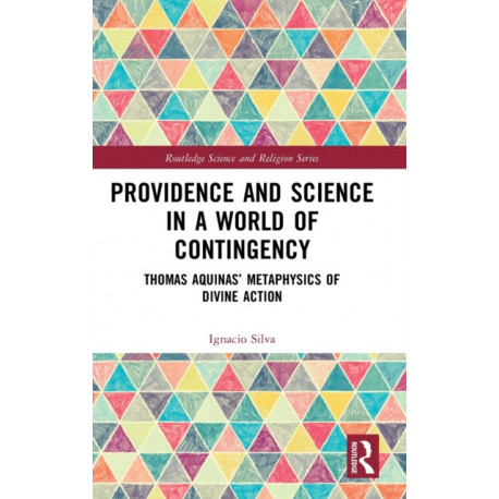 Providence and Science in a World of Contingency: Thomas Aquinas’ Metaphysics of Divine Action