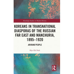 Koreans in Transnational Diasporas of the Russian Far East and Manchuria, 1895–1920: Arirang People
