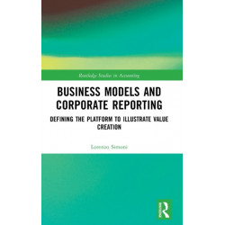 Business Models and Corporate Reporting: Defining the Platform to Illustrate Value Creation