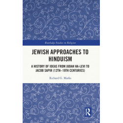 Jewish Approaches to Hinduism: A History of Ideas from Judah Ha-Levi to Jacob Sapir (12th–19th centuries)