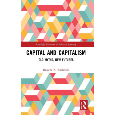 Capital and Capitalism: Old Myths, New Futures