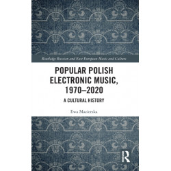 Popular Polish Electronic Music, 1970–2020: A Cultural History