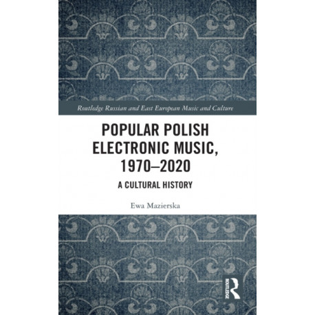 Popular Polish Electronic Music, 1970–2020: A Cultural History