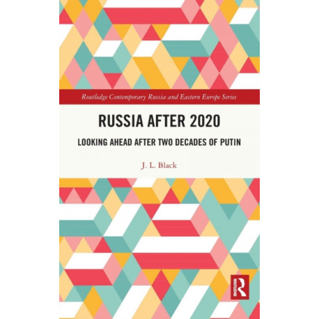 Russia after 2020: Looking Ahead after Two Decades of Putin