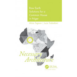 Necessary Architecture: Raw Earth Solutions for a Common House in Niger