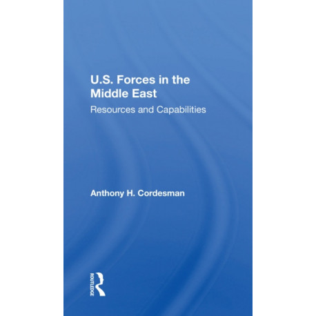 U.S. Forces In The Middle East: Resources And Capabilities