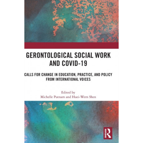 Gerontological Social Work and COVID-19: Calls for Change in Education, Practice, and Policy from International Voices