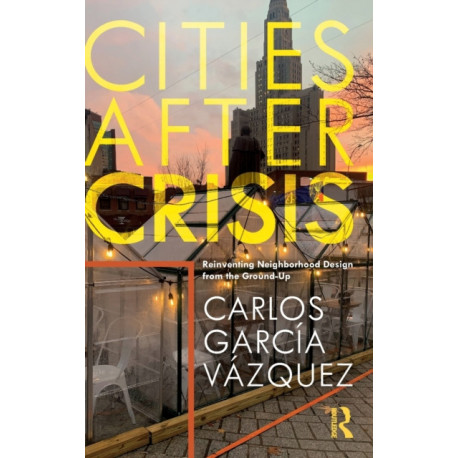 Cities After Crisis: Reinventing Neighborhood Design from the Ground-Up