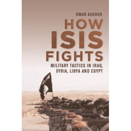 How ISIS Fights: Military Tactics in Iraq, Syria, Libya and Egypt