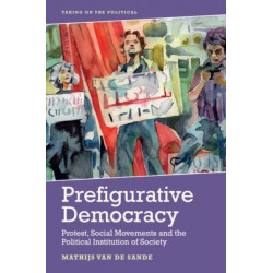 Prefigurative Democracy: Protest, Social Movements and the Political Institution of Society