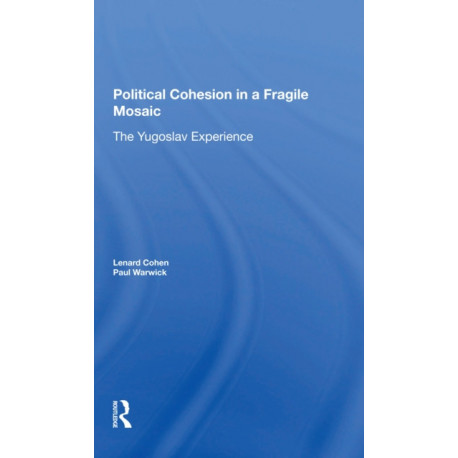 Political Cohesion In A Fragile Mosaic: The Yugoslav Experience