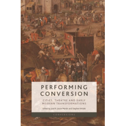 Performing Conversion: Cities, Theatre and Early Modern Transformations