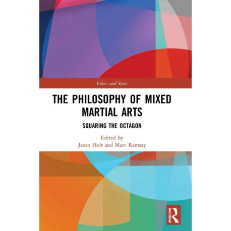The Philosophy of Mixed Martial Arts: Squaring the Octagon