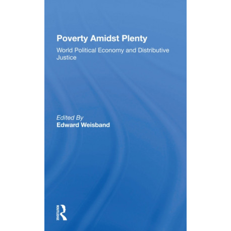 Poverty Amidst Plenty: World Political Economy And Distributive Justice