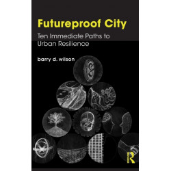 Futureproof City: Ten Immediate Paths to Urban Resilience