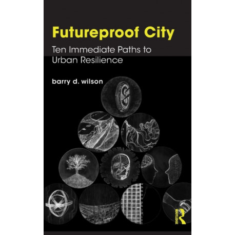 Futureproof City: Ten Immediate Paths to Urban Resilience