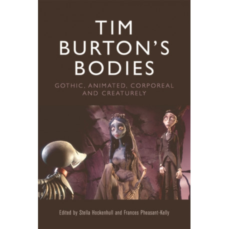 Tim Burton's Bodies: Gothic, Animated, Creaturely and Corporeal