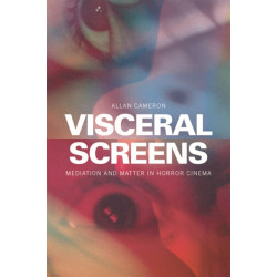 The Visceral Screens: Mediation and Matter in Horror Cinema