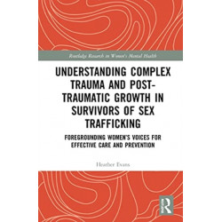 Understanding Complex Trauma and Post-Traumatic Growth in Survivors of Sex Trafficking: Foregrounding Women’s Voices for Effective Care and Prevention