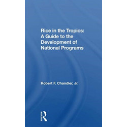 Rice In The Tropics: A Guide To Development Of National Programs