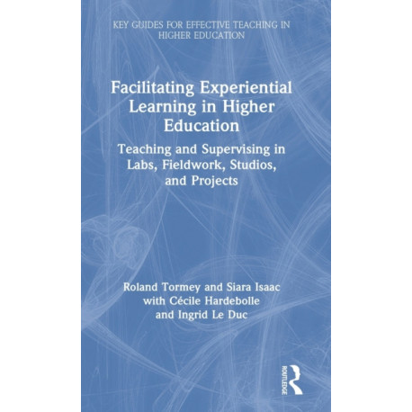 Facilitating Experiential Learning in Higher Education: Teaching and Supervising in Labs, Fieldwork, Studios, and Projects
