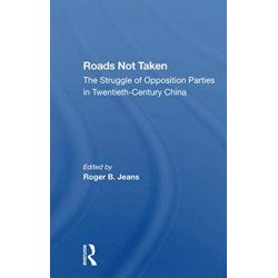 Roads Not Taken: The Struggle Of Opposition Parties In Twentiethcentury China