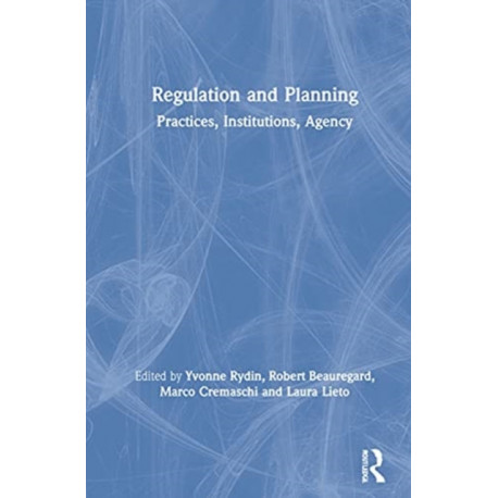 Regulation and Planning: Practices, Institutions, Agency