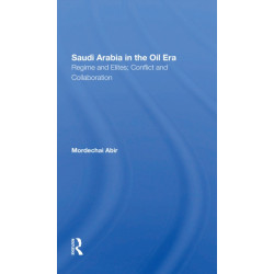 Saudi Arabia In The Oil Era: Regime And Elites- Conflict And Collaboration