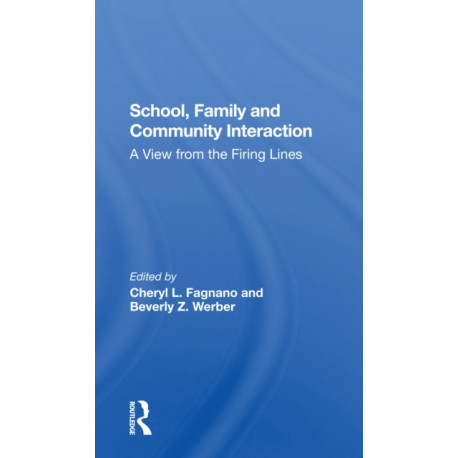 School, Family, And Community Interaction: A View From The Firing Lines