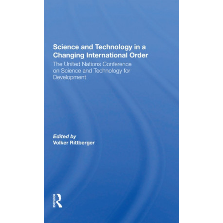 Science And Technology In A Changing International Order: The United Nations Conference On Science And Technology For Development