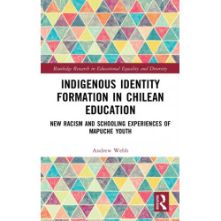 Indigenous Identity Formation in Chilean Education: New Racism and Schooling Experiences of Mapuche Youth