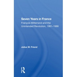 Seven Years In France: Francois Mitterrand And The Unintended Revolution, 19811988