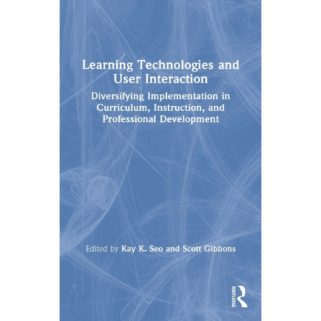 Learning Technologies and User Interaction: Diversifying Implementation in Curriculum, Instruction, and Professional Development
