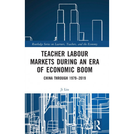 Teacher Labour Markets during an Era of Economic Boom: China through 1979–2019