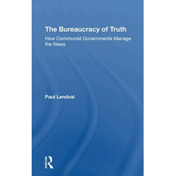 The Bureaucracy Of Truth: How Communist Governments Manage The News