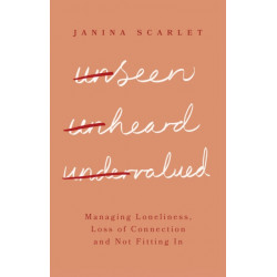 Unseen, Unheard, Undervalued: Managing Loneliness, Loss of Connection and Not Fitting In