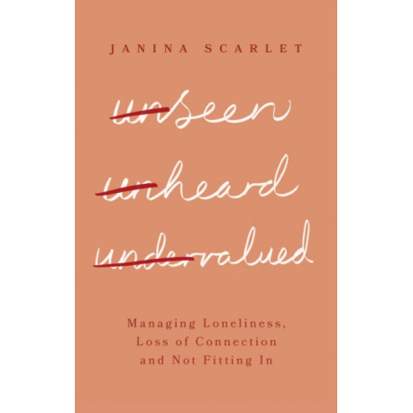 Unseen, Unheard, Undervalued: Managing Loneliness, Loss of Connection and Not Fitting In