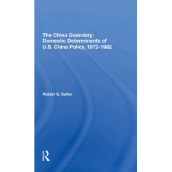 The China Quandary: Domestic Determinants Of U.s. China Policy, 19721982