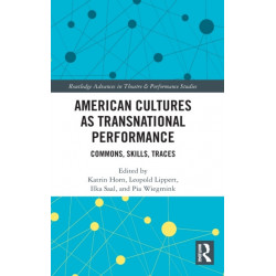 American Cultures as Transnational Performance: Commons, Skills, Traces