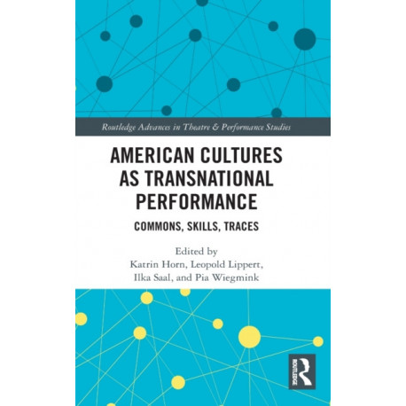 American Cultures as Transnational Performance: Commons, Skills, Traces