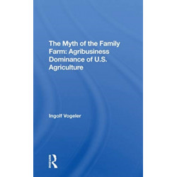 The Myth Of The Family Farm: Agribusiness Dominance Of U.s. Agriculture