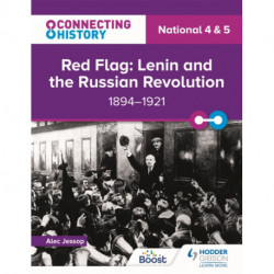 Connecting History: National 4 & 5 Red Flag: Lenin and the Russian Revolution, 1894–1921